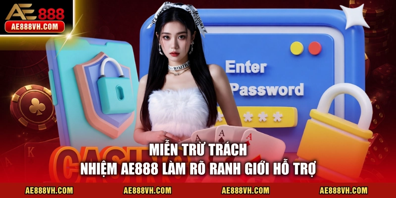 Miễn trừ trách nhiệm AE888 làm rõ ranh giới hỗ trợ